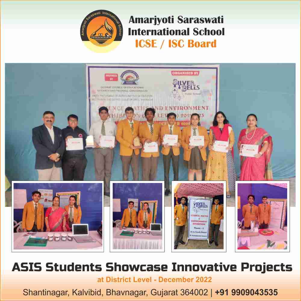 ASIS Students Showcase Innovative Projects at District Level - December 2022. edusprint.bhavnagareducation.org. JEE cracker 1st in Bhavnagar and Gujarat, Sarthak Patel. The year 2021-2022 Class 1 to 10, Commerce, Science Result. ICSE Result, Student achievement, student result, JEE, NETT, FOUNDATION ICSE/ISC/CISCE Students. ASIS Group, ASIS School Group, Amarjyoti Saraswati International School, Amarjyoti Saraswati School, ASIS International School, CISCE affiliated schools, Top ICSE schools, Best ISC schools, ICSE Board schools, ISC Board schools, Amarjyoti Saraswati admissions, ASIS school curriculum, CISCE Board education, ICSE syllabus and curriculum, ISC syllabus and curriculum, Amarjyoti Saraswati school reviews, ASIS school facilities, Best international schools, Top ICSE schools in Gujarat, Top ISC schools in Bhavnagar, Amarjyoti Saraswati school fees, ASIS school scholarships, Bhavnagar alumni network, Amarjyoti Saraswati alumni, ASIS alumni success stories, Bhavnagar education system, Amarjyoti Saraswati International School, CISCE Board Bhavnagar, ICSE Board Bhavnagar, ISC Board Bhavnagar, Top Bhavnagar ICSE schools, Best Bhavnagar ISC schools, Bhavnagar international schools, Amarjyoti Saraswati school admissions, ASIS alumni events, Bhavnagar education news, CISCE Board schools in Bhavnagar, ICSE syllabus and curriculum, ISC syllabus and curriculum, Amarjyoti Saraswati school reviews, ASIS school facilities, Bhavnagar school rankings, Amarjyoti Gohil, Bhavnagar, Kalvibid, Congratulation.